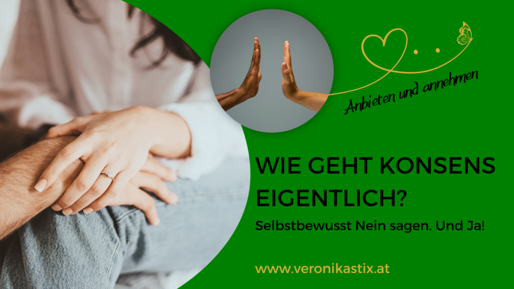 Sujet Konsens - Wie geht Konsens eigentlich? Selbstbewusst Nein sagen. Und Ja!
Anbieten und annehmen