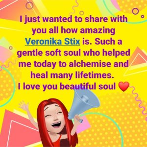 Textbild: I just wanted to share with you all how amazing Veronika Stix is. Such a gentle soft soul who helped me today to alchemise and heal many lifetimes. I love you beautiful soul.